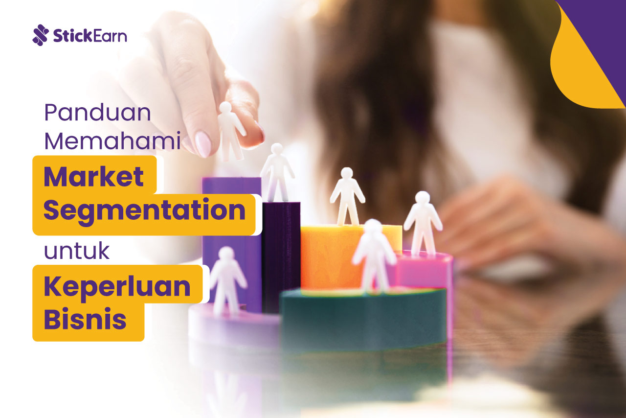 Market Segmentation Adalah & Manfaatnya Untuk Bisnis | StickEarn