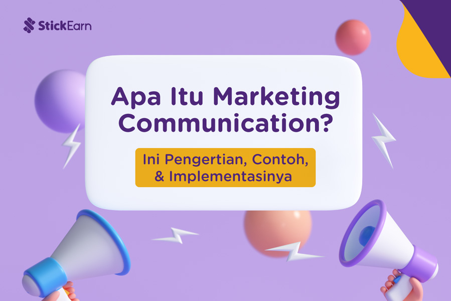 Pengertian Marketing Communication & Strategi Penerapannya | StickEarn