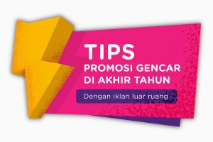 Tips Menggencarkan Promosi Akhir Tahun dengan Iklan Luar Ruang
