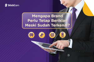Mengapa Brand Perlu Tetap Beriklan Meski Sudah Terkenal?