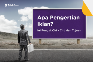 Memahami Pengertian Iklan Adalah, Fungsi, & Tujuannya