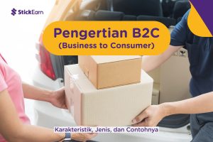 Pengertian B2C (Business to Consumer): Karakteristik, Jenis, & Contohnya